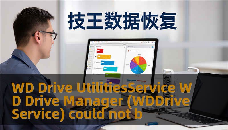 WD Drive UtilitiesService WD Drive Manager (WDDriveService) could not b
