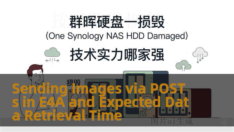 Sending Images via POST s in E4A and Expected Data Retrieval Time