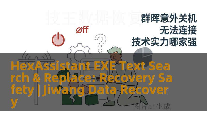 HexAssistant EXE Text Search & Replace: Recovery Safety | Jiwang Data Recovery