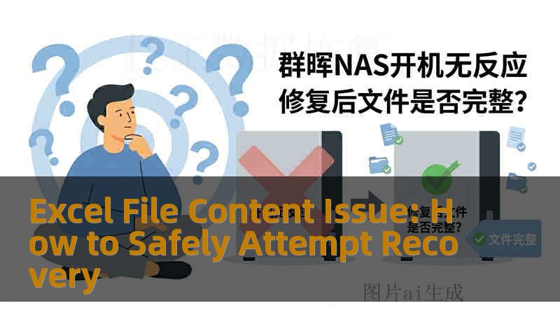 Excel File Content Issue: How to Safely Attempt Recovery Excel File Content Issue: How to Safely Attempt Recovery