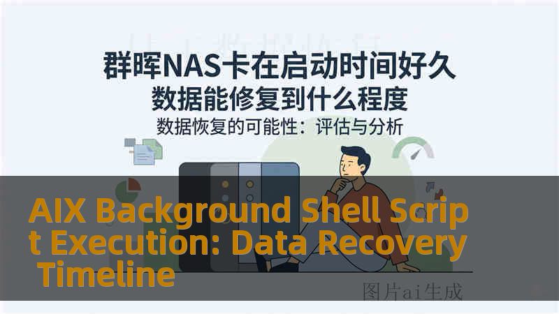 AIX Background Shell Script Execution: Data Recovery Timeline