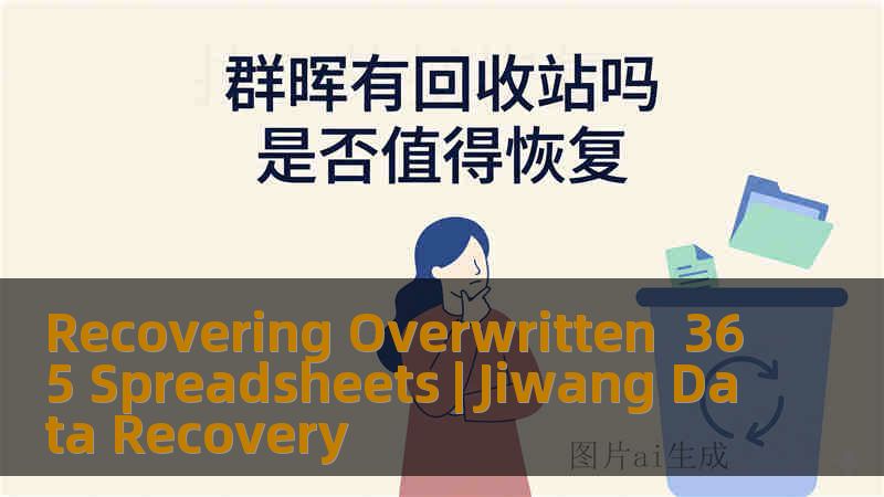 Recovering Overwritten  365 Spreadsheets | Jiwang Data Recovery