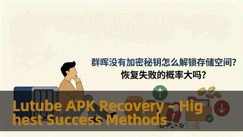 Lutube APK Recovery – Highest Success Methods