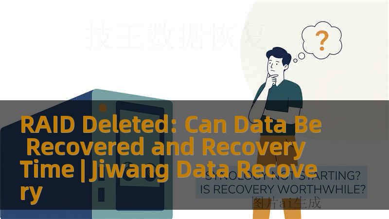 RAID Deleted: Can Data Be Recovered and Recovery Time | Jiwang Data Recovery
