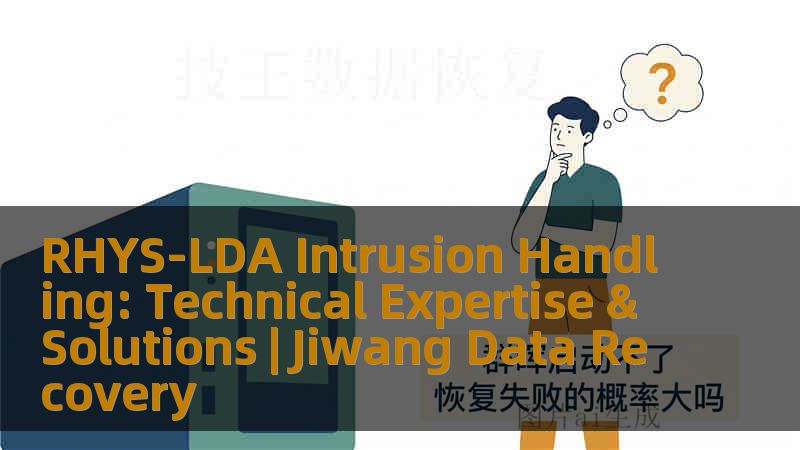 RHYS-LDA Intrusion Handling: Technical Expertise & Solutions | Jiwang Data Recovery